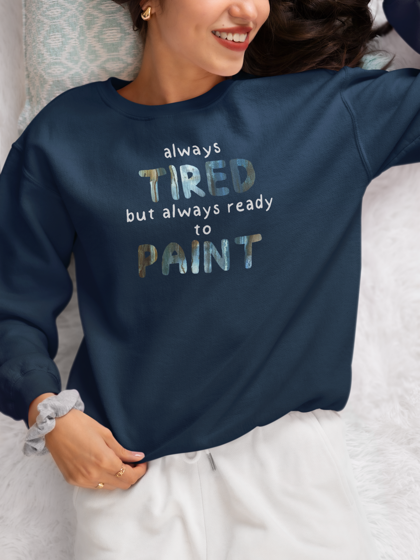 "Always Tired But Always Ready to Paint" Sweatshirt