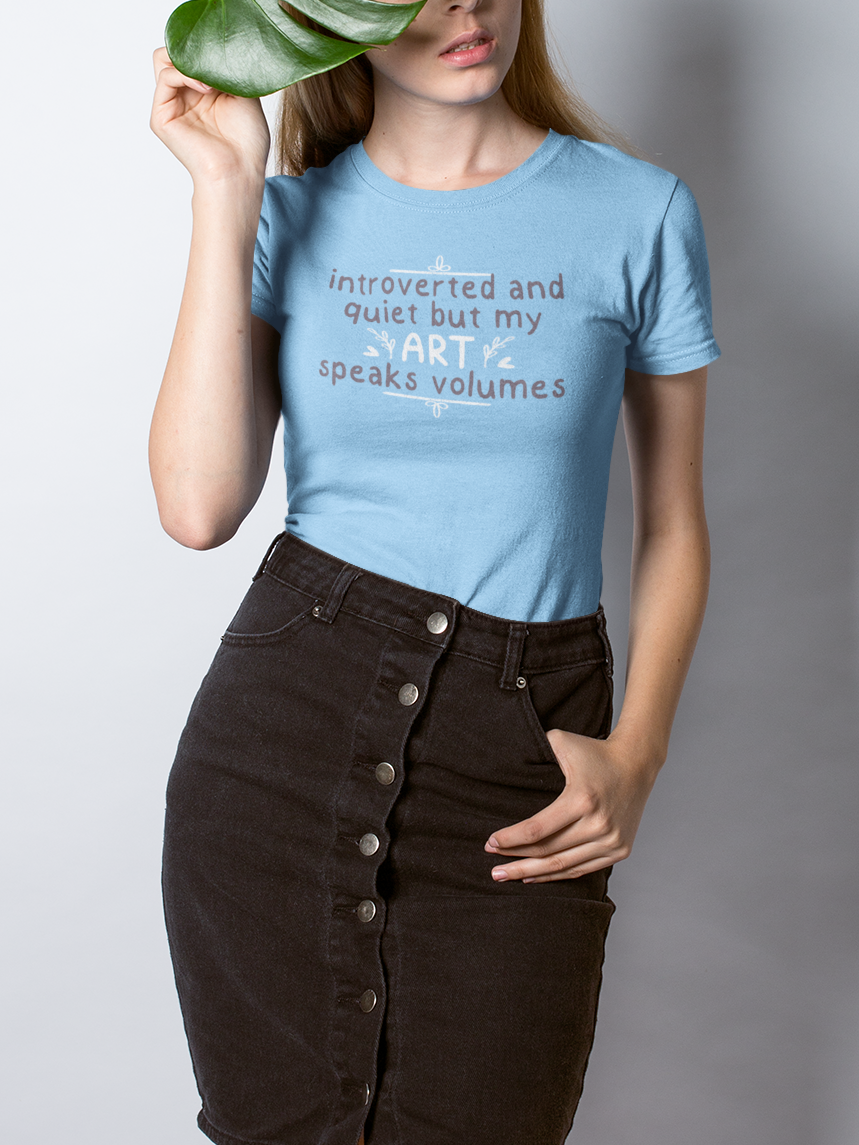 "Introverted and Quiet But My Art Speaks Volumes" Women’s T-Shirt